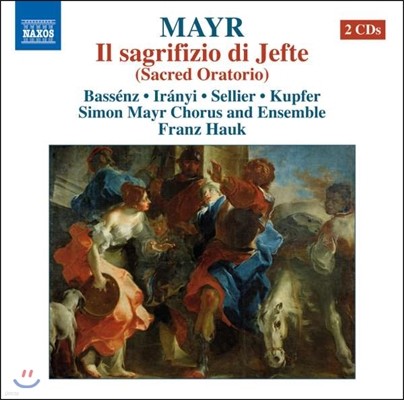 Franz Hauk 시몬 마이어: 오라토리오 '입다의 희생 제물' (Simon Mayr: Sacred Oratorio 'Il Sagifizio Di Jefte')