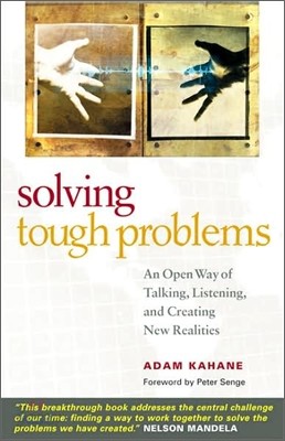 Solving Tough Problems: An Open Way of Talking, Listening, and Creating New Realities