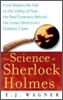 The Science of Sherlock Holmes: From Baskerville Hall to the Valley of Fear, the Real Forensics Behind the Great Detective's Greatest Cases