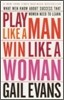 Play Like a Man, Win Like a Woman: What Men Know about Success That Women Need to Learn