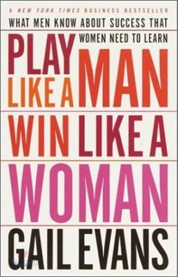 Play Like a Man, Win Like a Woman: What Men Know About Success that Women Need to Learn