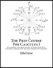 The Prep Course For Calculus I: Everything a Student Needs to Know in Order to be Prepared for Their First Semester of Calculus