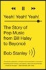 Yeah! Yeah! Yeah!: The Story of Pop Music from Bill Haley to Beyonce