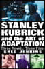 Stanley Kubrick and the Art of Adaptation: Three Novels, Three Films