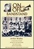 On and Off the Bandstand: A Collection of Essays Related to the Great Bands, the Story of Jazz, and the Years When There Was Non-Vocal Popular M