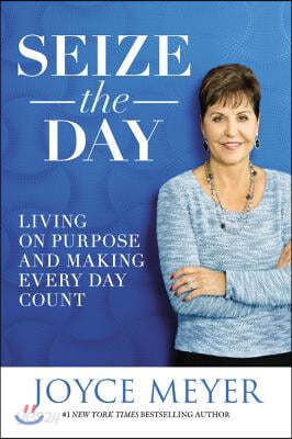 Seize the Day: Living on Purpose and Making Every Day Count