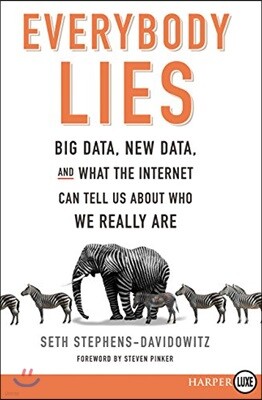 Everybody Lies: Big Data, New Data, and What the Internet Can Tell Us about Who We Really Are