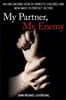 My Partner, My Enemy: An Unflinching View of Domestic Violence and New Ways to Protect Victims