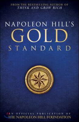 Napoleon Hill&#39;s Gold Standard: An Official Publication of the Napoleon Hill Foundation