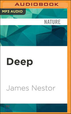 Deep: Freediving, Renegade Science, and What the Ocean Tells Us about Ourselves