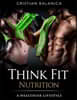 Think Fit: Nutrition (Part 2): A Step By Step Manual Towards A Healthier Lifestyle