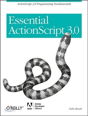 Essential ActionScript 3.0: ActionScript 3.0 Programming Fundamentals