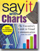 Say It With Charts: The Executive's Guide to Visual Communication