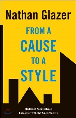 From a Cause to a Style: Modernist Architecture&#39;s Encounter with the American City