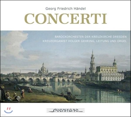 Holger Gehring 헨델: 오르간 협주곡 2, 5, 9, 11번 - 홀거 게링 / 드레스덴 성십자교회 바로크 오케스트라 (Handel: Concerti)
