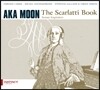 Aka Moon 스카를라티 북: 도메니코 스카를라티 소나타 재즈 편곡집 - 아카 문 (The Scarlatti Book - Sonata Inspiration)