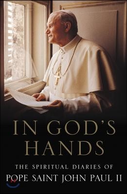 In God&#39;s Hands: The Spiritual Diaries of Pope John Paul II