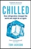 Chilled: How Refrigeration Changed the World and Might Do So Again