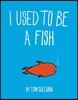 I Used to Be a Fish