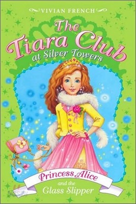 The Tiara Club #10 : Princess Alice and the Glass Slipper