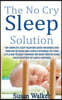 The No Cry Sleep Solution: The Complete Sleep Solution Guide for Babies and Toddlers by Using Only Gentle Methods!