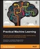 Practical Machine Learning: Tackle the real-world complexities of modern machine learning with innovative, cutting-edge techniques