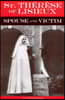 St. Therese of Lisieux Spouse and Victim: The Itinerary of Grace at Work in Her Soul from Baptism to Spiritual Marriage and Self-Offering