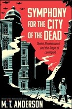 Symphony for the City of the Dead: Dmitri Shostakovich and the Siege of Leningrad