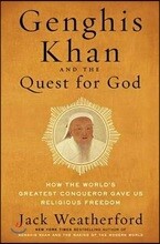 Genghis Khan and the Quest for God: How the World's Greatest Conqueror Gave Us Religious Freedom