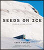 Seeds on Ice: Svalbard and the Global Seed Vault: Svalbard and the Global Seed Vault
