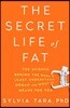 The Secret Life of Fat: The Science Behind the Body's Least Understood Organ and What It Means for You