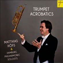 마티아스 회프스 - 트럼펫의 기교 (Matthias Hofs - Trumpet Acrobatics) - Matthias Hofs