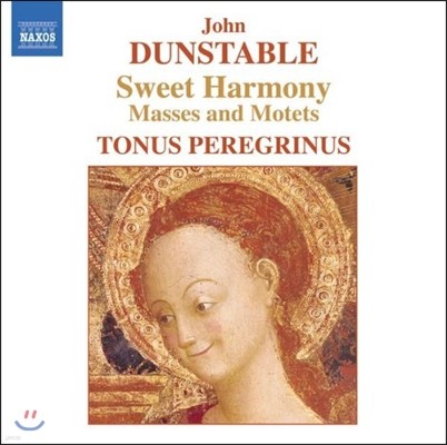Tonus Peregrinus 존 던스터블: 달콤한 화모니 - 미사, 모테트 (John Dunstable: Sweet Harmony - Masses and Motets)