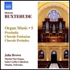 Julia Brown 북스테후데: 오르간 음악 5집 - 프렐류디아, 코랄 환상곡, 코랄 전주곡 (Buxtehude: Organ Music 5 - Praeludia, Chorale Fantasias, Chorale Preludes)