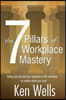 The 7 Pillars of Workplace Mastery: For Those Who Want Far More From Their Time Spent at Work