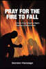 Pray for the Fire To Fall: A Call to Prayer Based on Elijah's Challenge on Mount Carmel