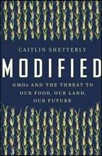 Modified: GMOs and the Threat to Our Food, Our Land, Our Future