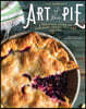 Art of the Pie: A Practical Guide to Homemade Crusts, Fillings, and Life