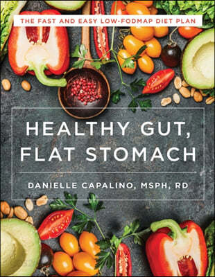 Healthy Gut, Flat Stomach: The Fast and Easy Low-Fodmap Diet Plan