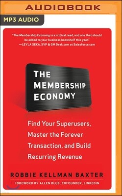 The Membership Economy: Find Your Superusers, Master the Forever Transaction, and Build Recurring Revenue