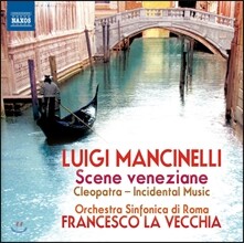 Francesco La Vecchia 루이지 만치넬리: 베니스의 풍경, 극부수음악 '클레오파트라' (Luigi Mancinelli: Scene Veneziane Suite, Cleopatra - Incidental Music)