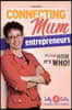 Connecting Mum Entrepreneurs Manual: It's Not How, It's Who!