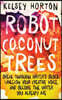 Robot Coconut Trees: Break Through Writer's Block, Unleash Your Creative Voice, and Become the Writer You Already Are