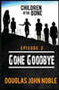 Gone Goodbye - Children of the Gone: Post Apocalyptic Young Adult Series - Episode 2 of 12