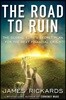 The Road to Ruin: The Global Elites' Secret Plan for the Next Financial Crisis