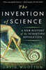 The Invention of Science: A New History of the Scientific Revolution