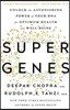 Super Genes: Unlock the Astonishing Power of Your DNA for Optimum Health and Well-Being