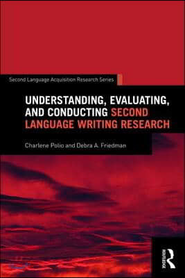 Understanding, Evaluating, and Conducting Second Language Writing Research