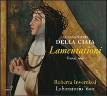 Roberta Invernizzi 알레산드로 델라 치아야: 라멘타티오니 [베니스 1650 판본] (Alessandro Della Ciaia: Lamentationi) 로베르타 인베르니치, 라보라토리오 600