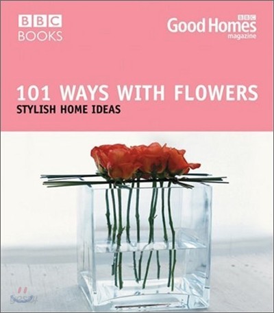 Good Homes: 101 Ways with Flowers